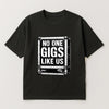 No One Gigs Like Us Band T-shirt